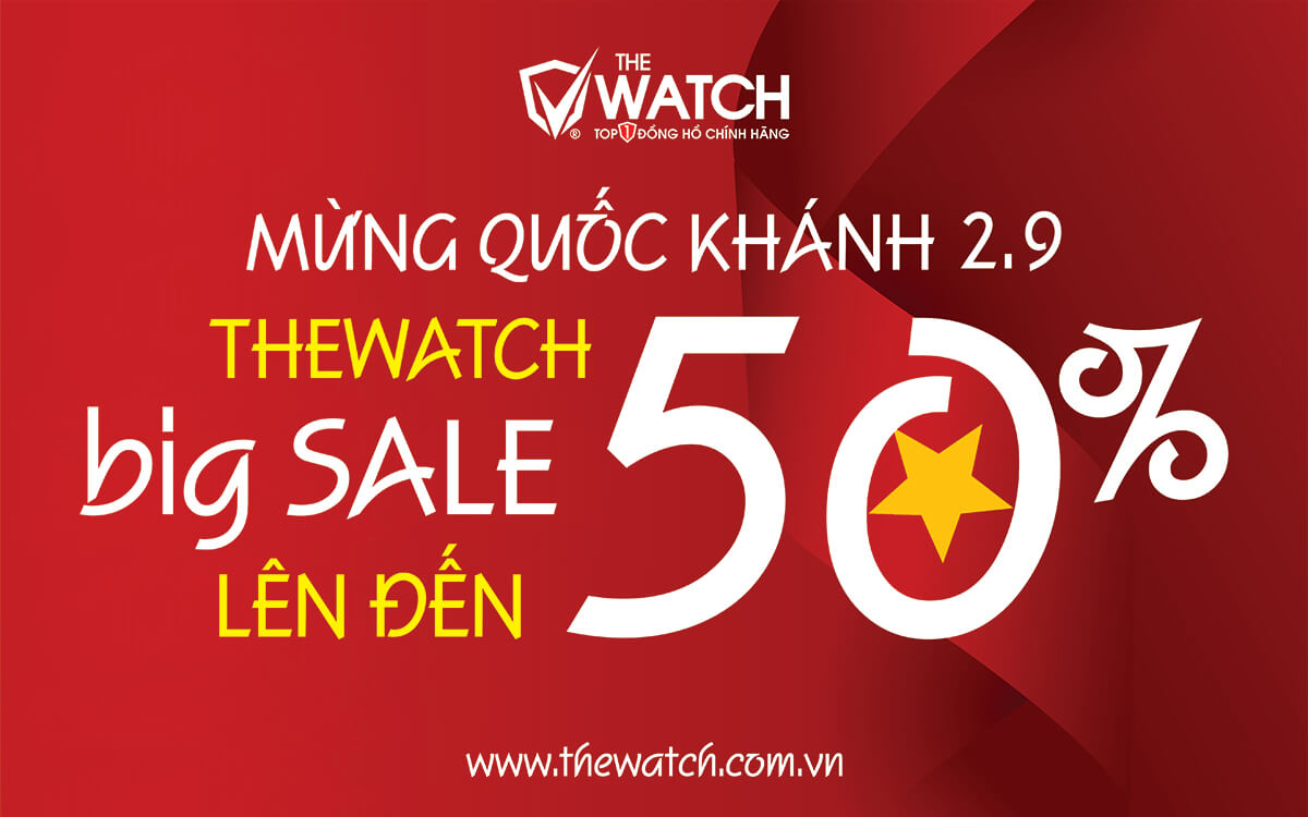 MỪNG QUỐC KHÁNH 2 - 9 THE WATCH SALE KHỦNG LÊN ĐẾN 50%